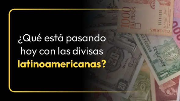 ¿Qué está pasando hoy con las divisas latinoamericanas?