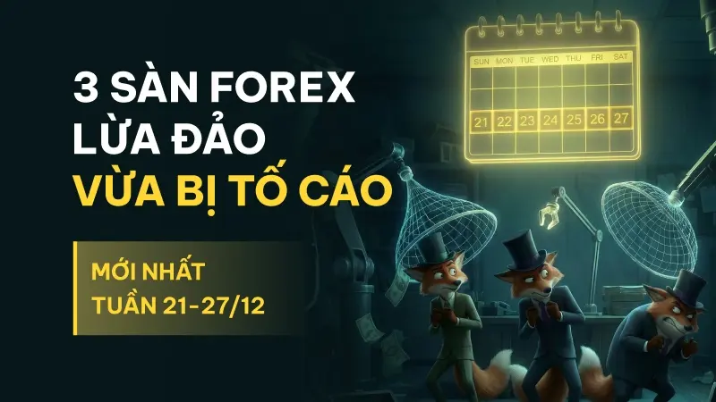 Điểm danh 3 sàn forex lừa đảo bị tố cáo mới nhất bởi người dùng WikiFX tuần 21-27/12