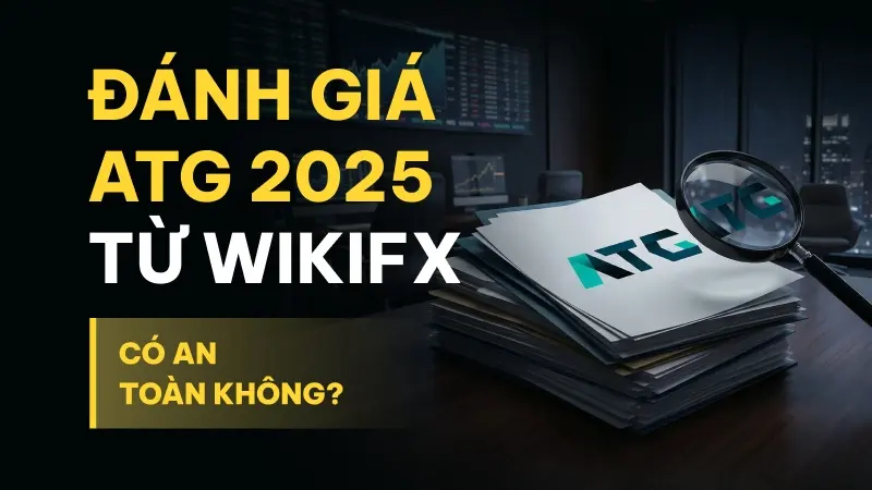 WikiFX Review sàn Forex ATG 2025: Có an toàn không?