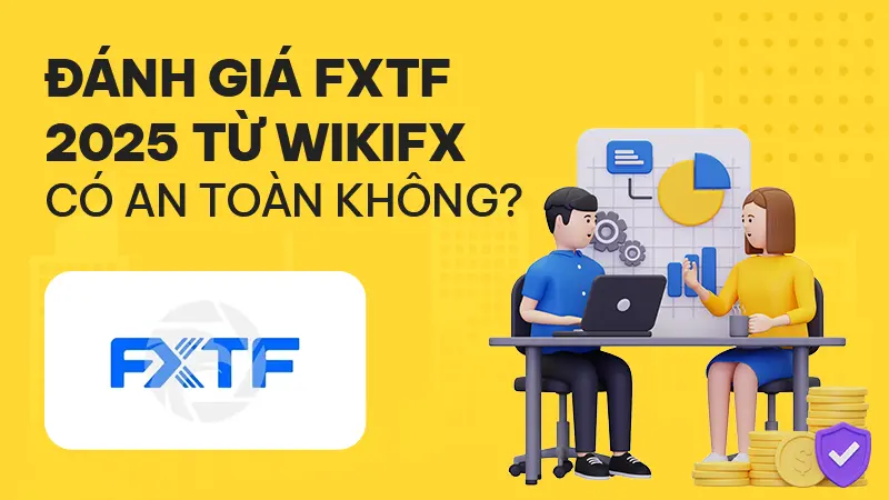 WikiFX Review sàn Forex FXTF 2025: Có an toàn không?