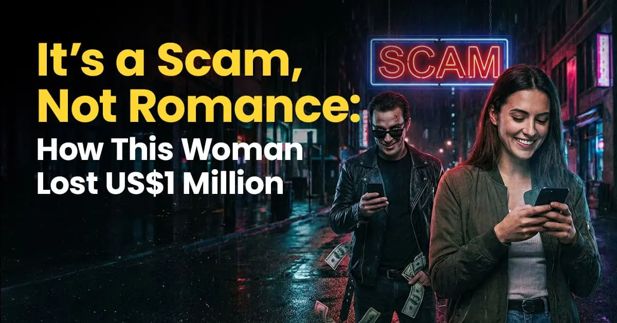 It’s a Scam, Not Romance: How This Woman Lost US$1 Million
