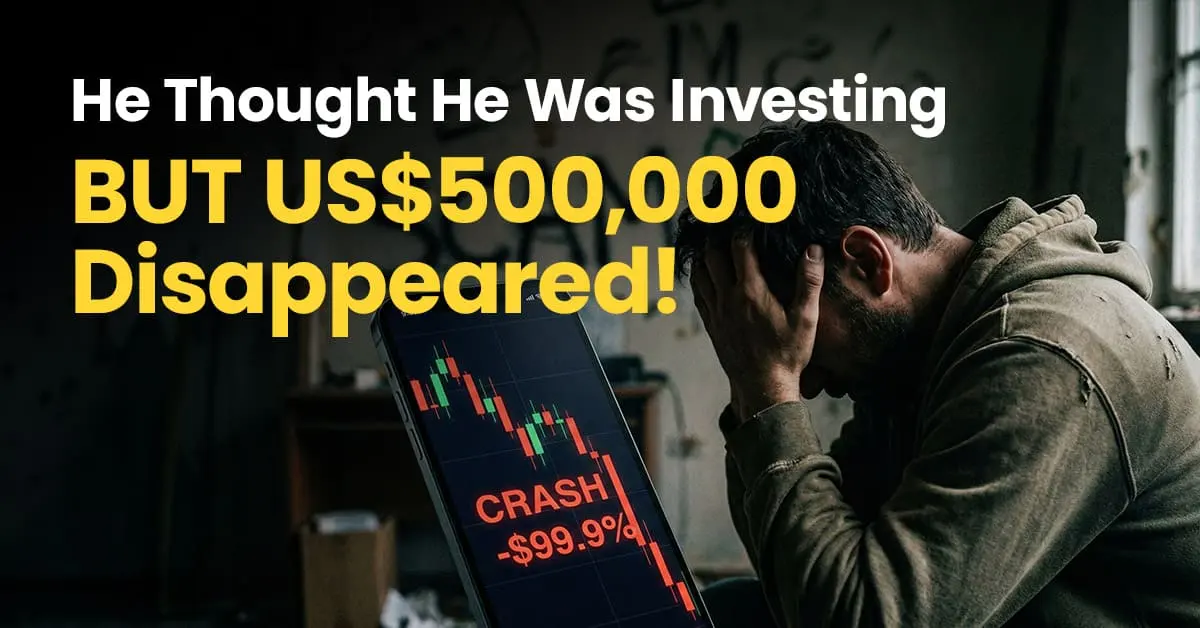 He Thought He Was Investing BUT US$500,000 Disappeared!