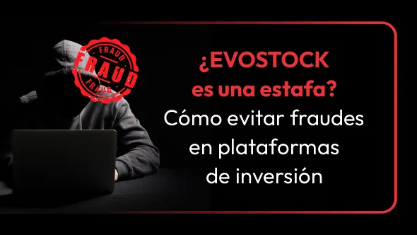 ¿EVOSTOCK es una estafa? Cómo evitar fraudes en plataformas de inversión