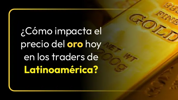 ¿Cómo impacta el precio del oro hoy en los traders de Latinoamérica?