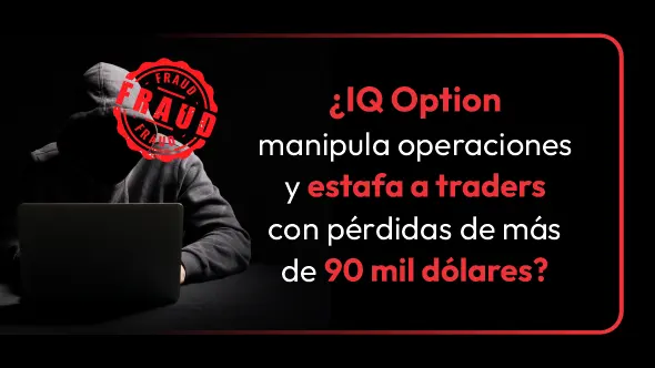 ¿IQ Option manipula operaciones y estafa a traders con pérdidas de más de 90 mil dólares?