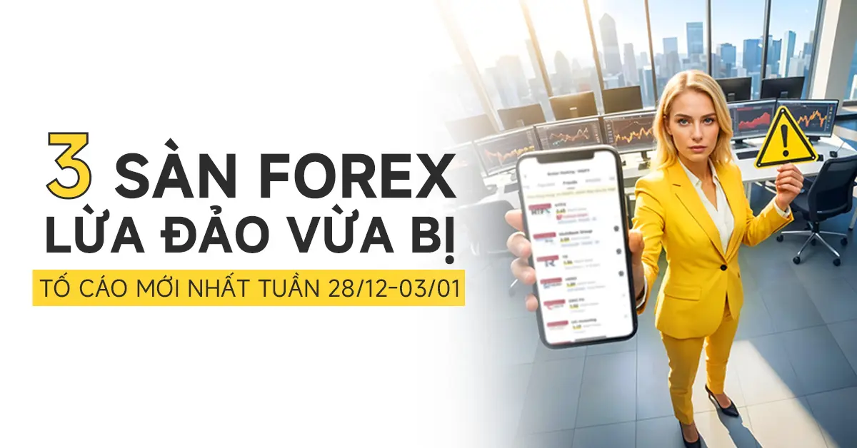 Điểm danh 3 sàn forex lừa đảo bị tố cáo mới nhất bởi người dùng WikiFX tuần 28/12-03/01