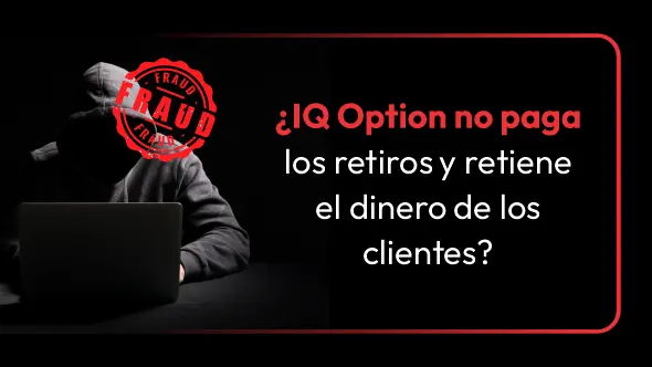 ¿IQ Option no paga los retiros y retiene el dinero de los clientes?
