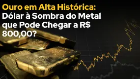 Ouro em Alta Histórica: Dólar à Sombra do Metal que Pode Chegar a R$ 800,00?