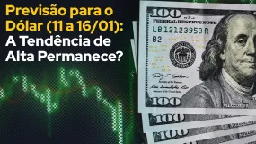 Previsão para o Dólar (11 a 16/01): A Tendência de Alta Permanece?