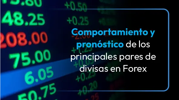 Comportamiento y pronóstico de los principales pares de divisas en Forex