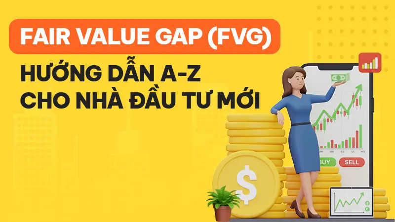 Fair Value Gap (FVG): Hướng dẫn từ A đến Z cho nhà đầu tư mới