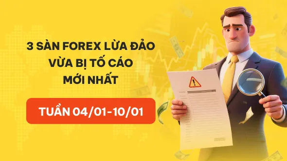 Điểm danh 3 sàn forex lừa đảo bị tố cáo mới nhất bởi người dùng WikiFX tuần 04/01-10/01