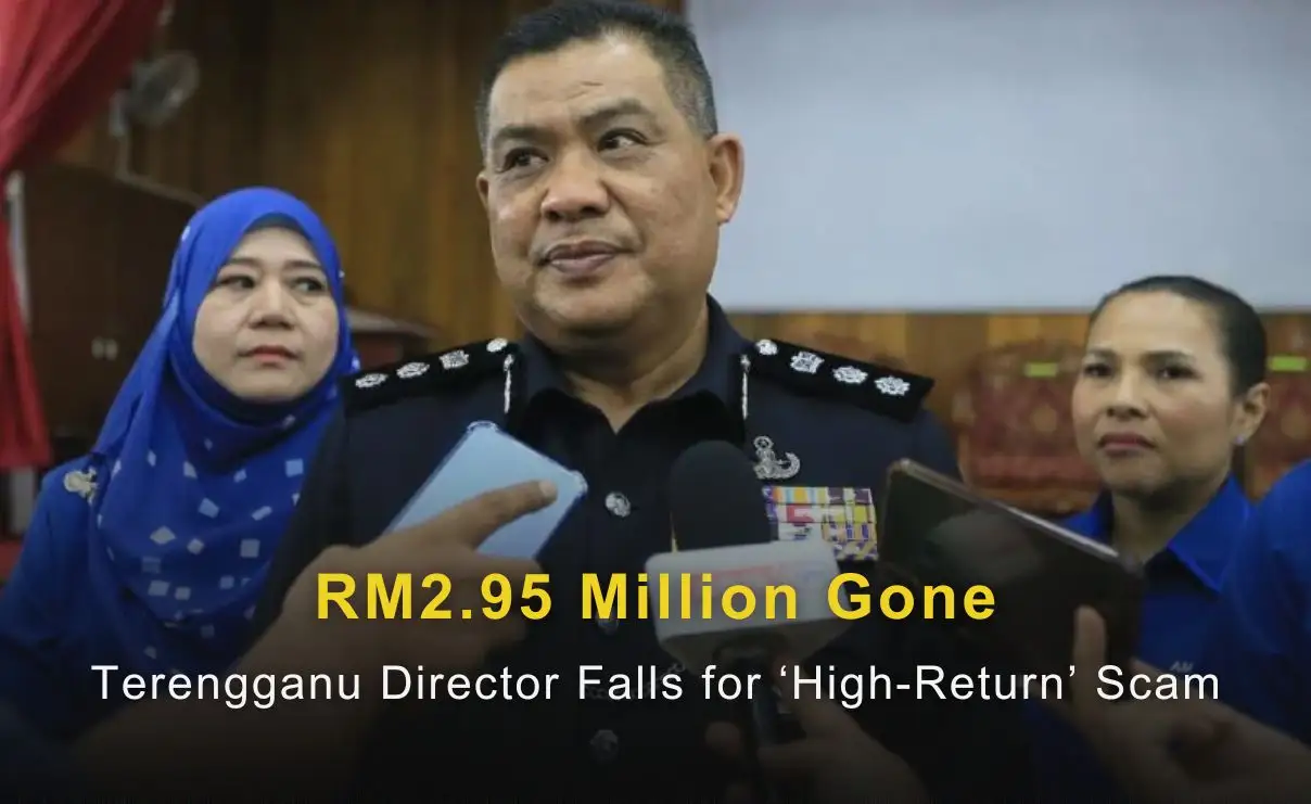RM2.95 Million Gone: Terengganu Director Falls for ‘High-Return’ Scam