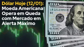 Dólar Hoje (12/01): Moeda Americana Opera em Queda com Mercado em Alerta Máximo