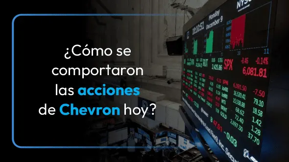 ¿Cómo se comportaron las acciones de Chevron hoy? Análisis del comportamiento bursátil.