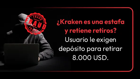 ¿Kraken es una estafa y retiene retiros? Usuario le exigen depósito para retirar 8.000 USD.