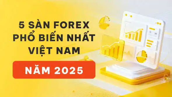 Top 5 sàn Forex phổ biến nhất Việt Nam năm 2025 được tìm kiếm bởi người dùng WikiFX