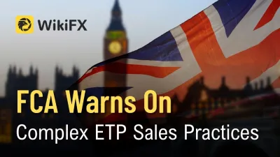 FCA Warns on Complex ETP Sales Practices