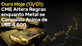 Ouro Hoje (13/01): CME Altera Regras enquanto Metal se Consolida Acima de US$ 4.600