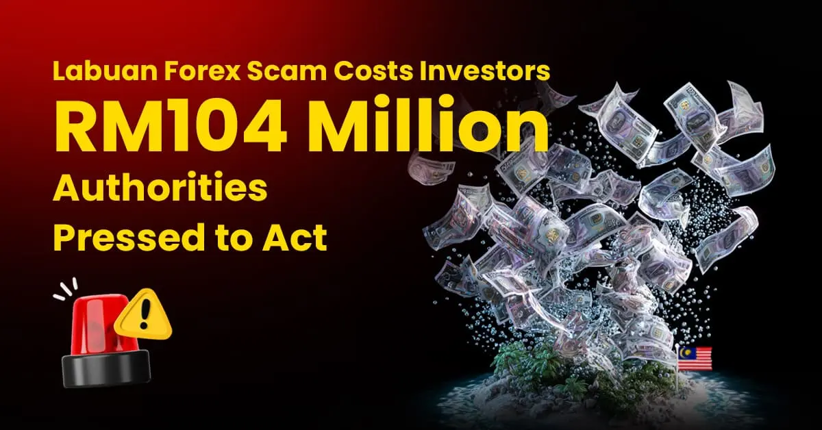 Labuan Forex Scam Costs Investors RM104 Million | Authorities Pressed to Act