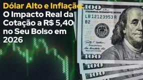 Dólar Alto e Inflação: O Impacto Real da Cotação a R$ 5,40 no Seu Bolso em 2026