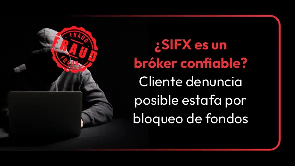 ¿Problemas para retirar dinero en SIFX? Cliente denuncia posible estafa por bloqueo de fondos