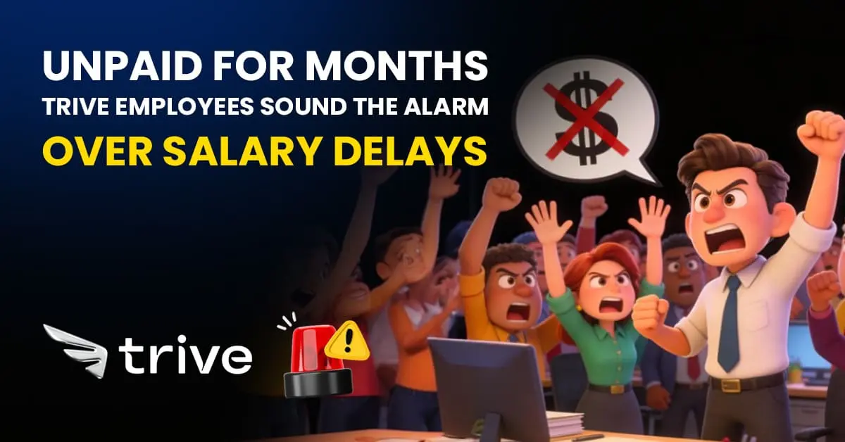 Unpaid for Months: Trive Employees Sound the Alarm Over Salary Delays