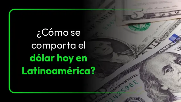 ¿Cómo se comporta el dólar hoy en Latinoamérica?