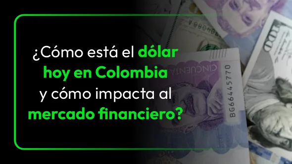 ¿Cómo está el dólar hoy en Colombia y cómo impacta al mercado financiero?