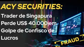 ACY SECURITIES: Trader de Singapura Perde US$ 40.000 em Golpe de Confisco de Lucros