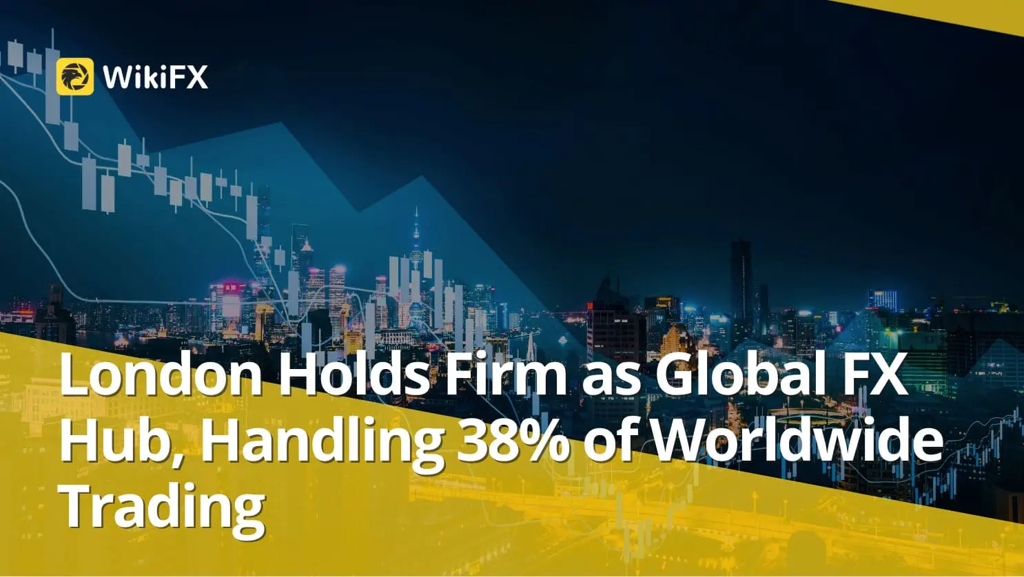 London Holds Firm as Global FX Hub, Handling 38% of Worldwide Trading