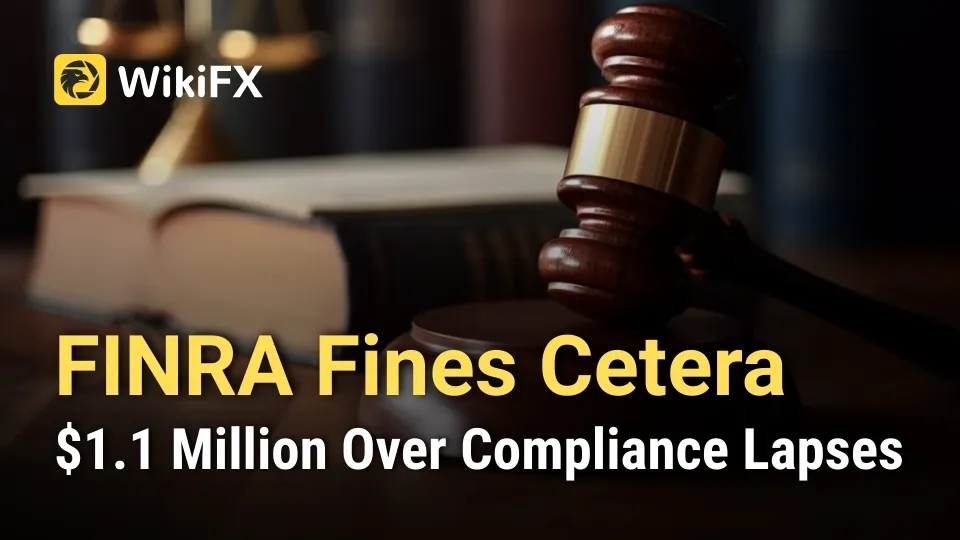 FINRA Fines Cetera $1.1 Million Over Compliance Lapses.jpg FINRA Fines Cetera $1.1 Million Over Compliance Lapses.jpg