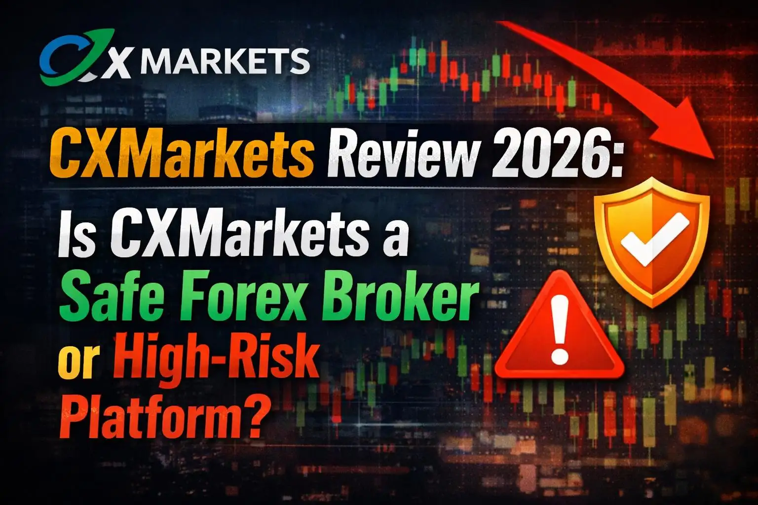 CXMarkets Review 2026: Is CXMarkets a Safe Forex Broker or High-Risk Platform?