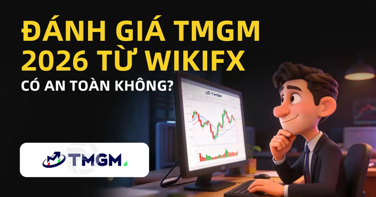 WikiFX Review sàn Forex TMGM 2026: Có an toàn không?