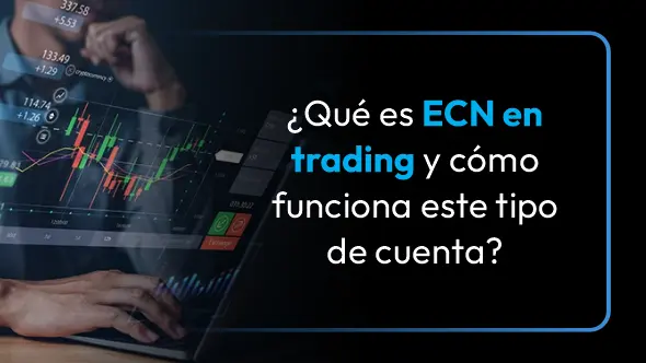 ¿Qué es ECN en trading y cómo funciona este tipo de cuenta?