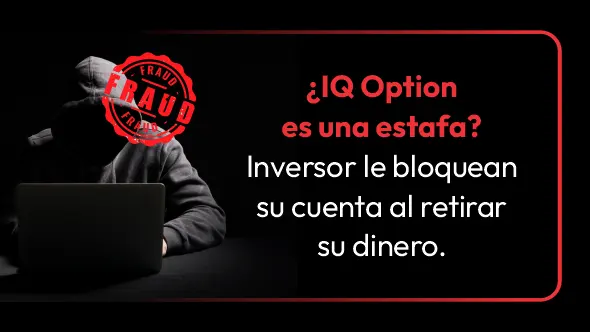 ¿IQ Option es una estafa? Inversor le bloquean su cuenta al retirar su dinero.