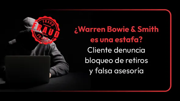 ¿Warren Bowie & Smith es una estafa? Cliente denuncia bloqueo de retiros y falsa asesoría