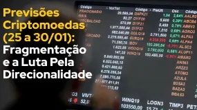 Previsões Criptomoedas (25 a 30/01): Fragmentação e a Luta Pela Direcionalidade
