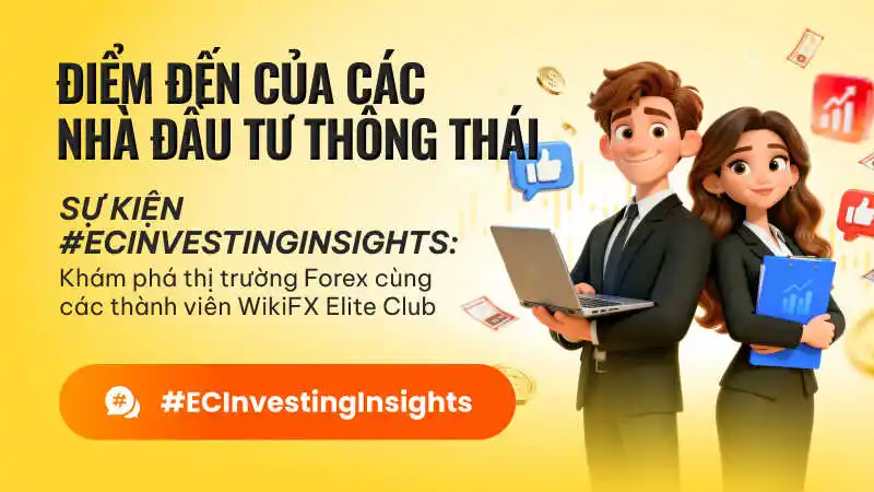 Điểm đến của nhà đầu tư thông thái - #ECInvestingInsights | WikiFX Elite Club