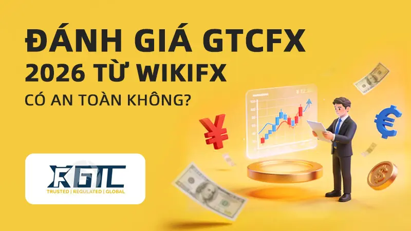 WikiFX Review sàn Forex GTCFX 2026: Có an toàn không?