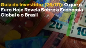 Guia do Investidor (26/01): O que o Euro Hoje Revela Sobre a Economia Global e o Brasil