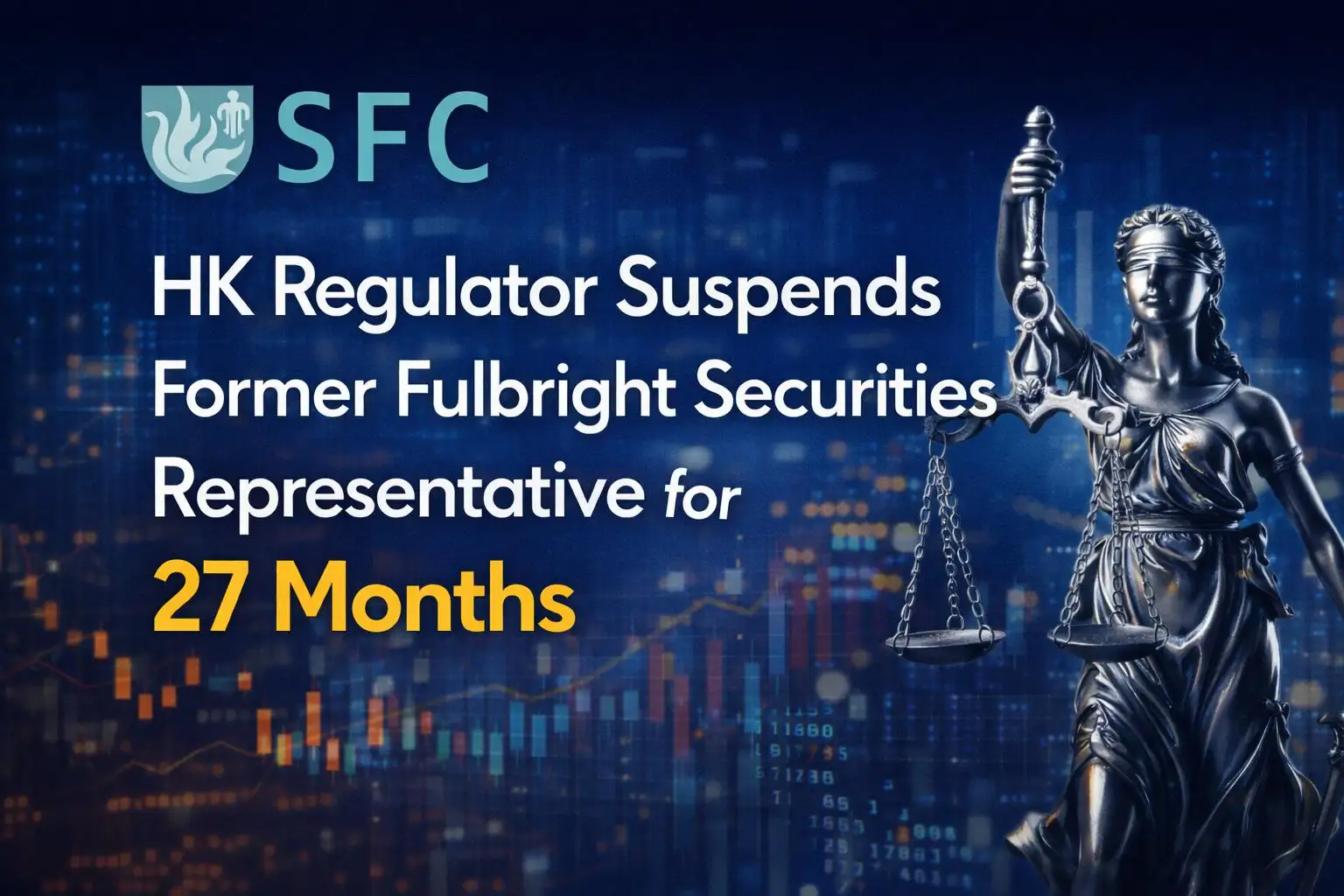 HK Regulator Suspends Former Fulbright Securities Representative for 27 Months