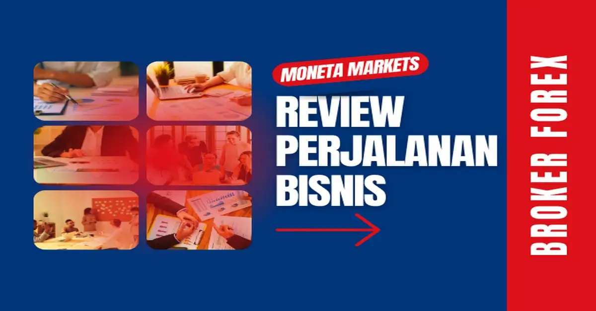 Perjalanan Bisnis Broker Forex Moneta Markets: Review Dari Spin-Off VantageFX Hingga Ekspansi 2026