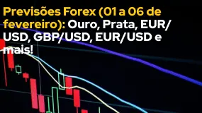 Previsões Forex (01 a 06 de fevereiro): Ouro, Prata, EUR/USD, GBP/USD, EUR/USD e mais!