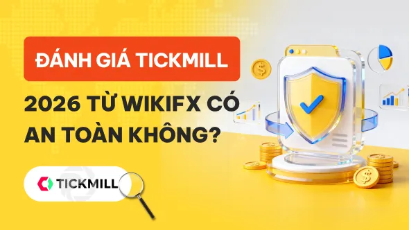 WikiFX Review sàn Forex TICKMILL 2026: Có an toàn không?