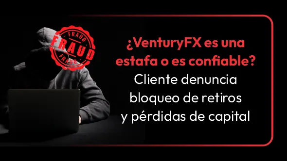 ¿VenturyFX es una estafa o es confiable? Cliente denuncia bloqueo de retiros y pérdidas de capital