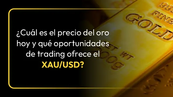 ¿Cuál es el precio del oro hoy y qué oportunidades de trading ofrece el XAU/USD?