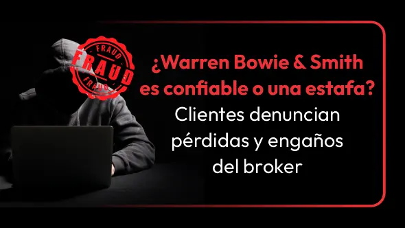 ¿Warren Bowie & Smith es confiable o una estafa? Clientes denuncian pérdidas y engaños del broker