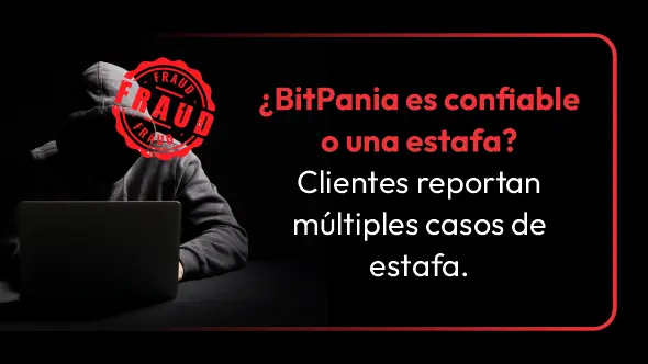 ¿BitPania es confiable o una estafa? Clientes reportan múltiples casos de estafa.