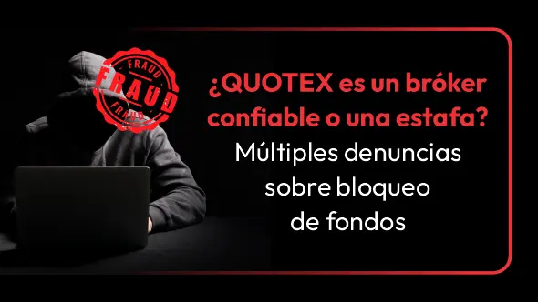¿QUOTEX es un bróker confiable o una estafa? Múltiples denuncias sobre bloqueo de fondos